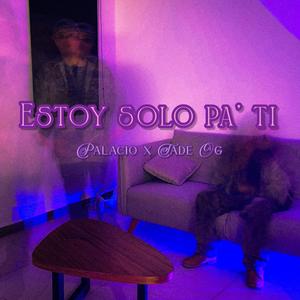 Estoy solo pa' ti (feat. Tade Og) [Explicit]