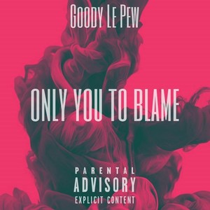Only You To Blame (Explicit)