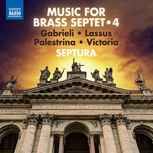 Brass Septet Music, Vol. 4 - GABRIELI, G. da / LASSO, O. di / PALESTRINA, G.P. / VICTORIA, T.L. de (Septura)