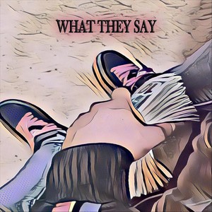 What They Say (Explicit)