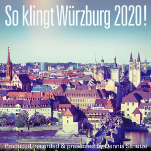 So klingt Würzburg 2020! - Produced, recorded and presented by Dennis Schütze