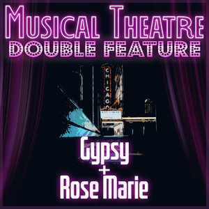 Musical Theatre Double Feature! Gypsy & Rose Marie