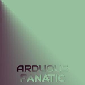 Arduous Fanatic