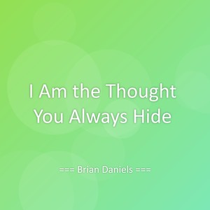 I Am the Thought You Always Hide