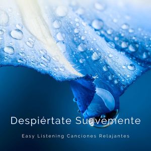 Despiértate Suavemente: Easy Listening Canciones Relajantes para Despertarse Despacio y de Buen Humor