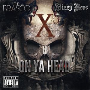 X On Ya Head (feat. Bizzy Bone) (Explicit)