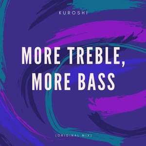 More Treble, More Bass