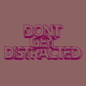 DONT GET DISTRACTED (Explicit)