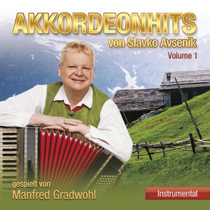 Akkordeonhits von Slavko Avsenik gespielt von Manfred Gradwohl - Volume 1