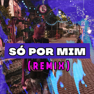 Só por Mim (Remix) [Explicit]