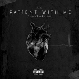 Patient With Me(feat. Raja) (Explicit)