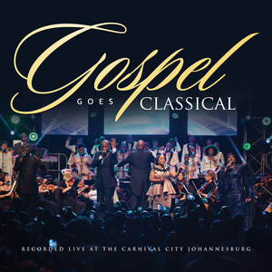 Gospel Goes Classical (Recorded Live at Carnival City SA)