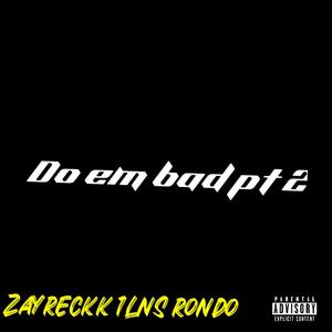 Do em bad pt2 (feat. Zayreckk) (Explicit)