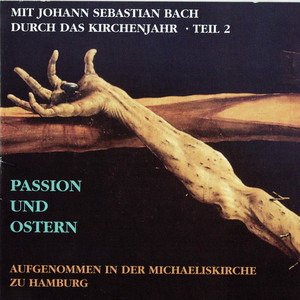 Mit Johann Sebastian Bach durch das Kirchenjahr - Passion und Ostern, Vol. 2