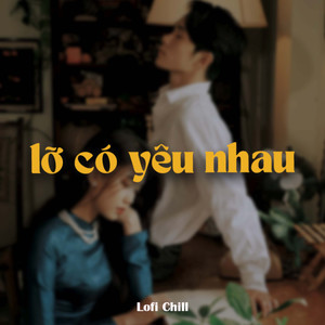 Lỡ Có Yêu Nhau (Lofi)