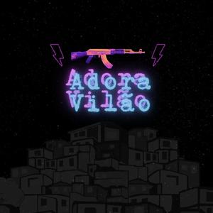 Adora Vilão (feat. $anto, Daring, AlanDk & GanjaMaker) [Explicit]