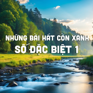 Những Bài Hát Còn Xanh Số Đặc Biệt 1