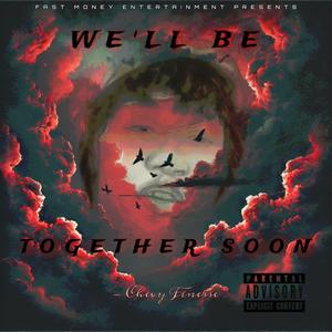 WE'LL BE TOGETHER SOON (Explicit)