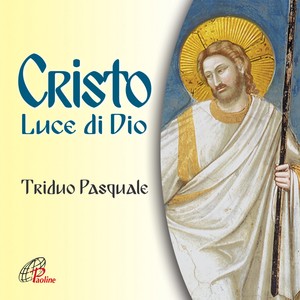 Cristo luce di Dio (Triduo pasquale)