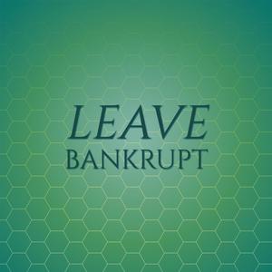 Leave Bankrupt