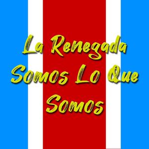 La Renegada Somos Lo Que Somos