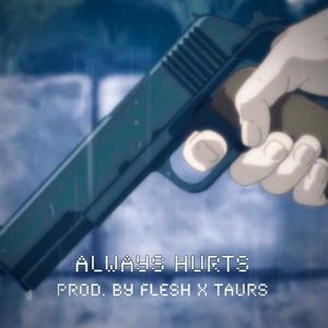 always hurts (feat. flesh golem & taurs) (Explicit)