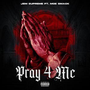 Pray 4 Me (feat. Moe Smack) [Explicit]