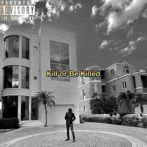 KILL OR BE KILLED (Explicit)
