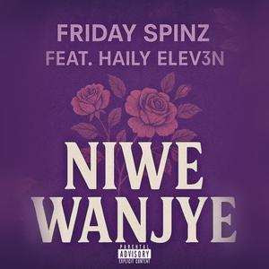 NIWE WANJYE (feat. Friday Spinz & Haily Elev3n) (Explicit)