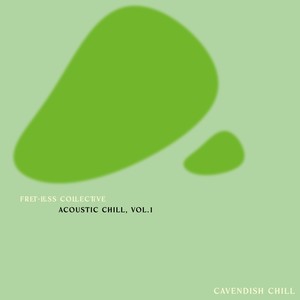 Cavendish Chill presents Fret-Less Collective: Acoustic Chill, Vol. 1