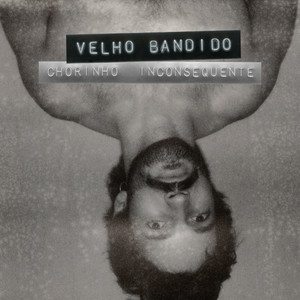 Velho Bandido | Chorinho Inconsequente