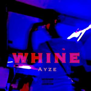 Whine (feat. Ayze)