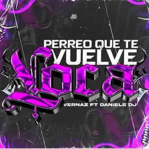 PERREO QUE TE VUELVE LOCA (feat. VERNAZ)