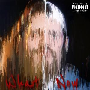What Now (Explicit)