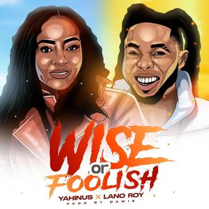 Wise or Foolish (feat. Lano Roy)