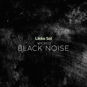Wicked Black Noise