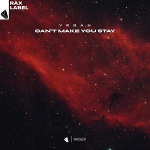 Can't Make You Stay