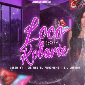 Loco Por Robarte (feat. Gil Oso, Lil Jordan & Aquistudioms)