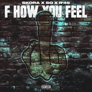 F How You Feel (feat. R’45 & SQ) (Explicit)