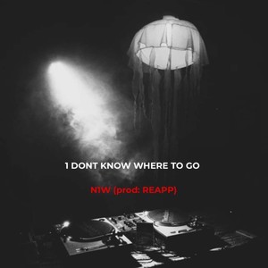 1 DONT KNOW WHERE TO GO (Prod. REAPP) (Explicit)