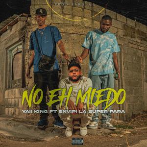 No Eh Miedo(feat. Envipi La Super Para & Yaii King)