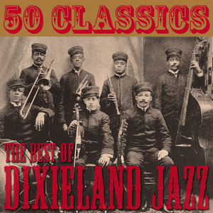 50 Classics: The Best Of Dixieland Jazz