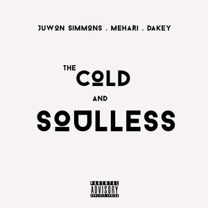 The Cold and Soulless (feat. Mehari & Dakey) [Explicit]