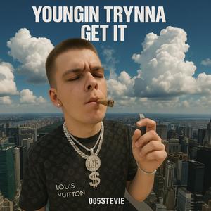 Youngin Trynna Get It (Explicit)