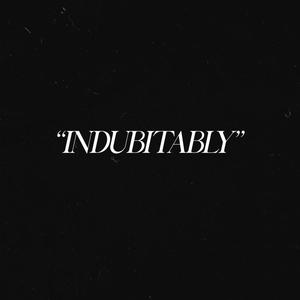 INDUBITABLY (Explicit)