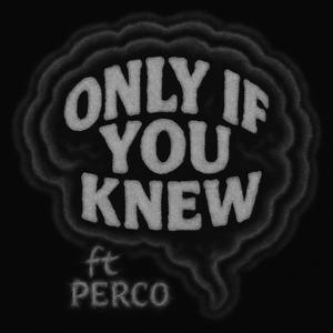 ONLY IF YOU KNEW (feat. Lil Perco) (Explicit)