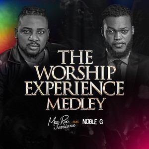 The Worship Experience Medley (feat. Noble G)