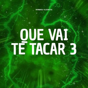 Que Vai Te Tacar 3
