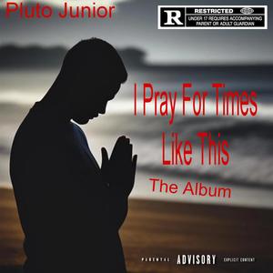 I Pray For Times Like This (The Album) [Explicit]