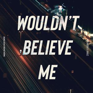 Wouldn't Believe Me (feat. Ragz) [Explicit]